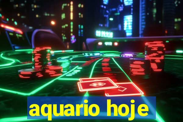 aquario hoje